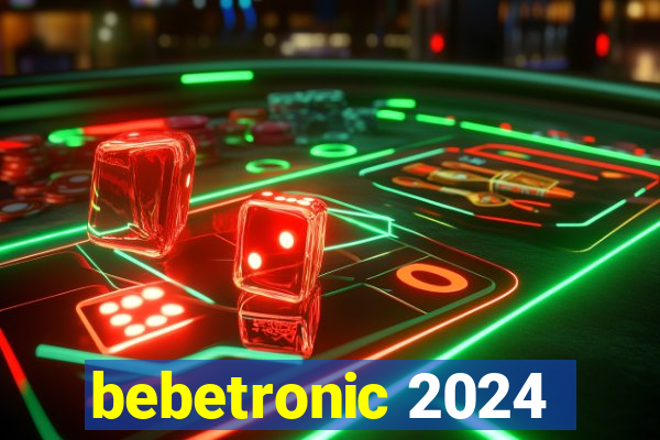 bebetronic 2024